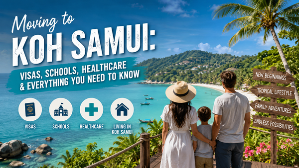 Moving to Koh Samui: visas, schools, healthcare & everything you need to know